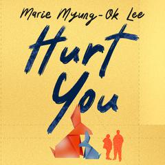 Hurt You by Marie Myung-Ok Lee audiobook