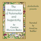 The Adventures of Nutcracker and Sugardolly by  Carolyn Sherwin Bailey audiobook