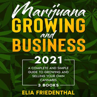 Marijuana GROWING AND BUSINESS 2021 by Elia Friedenthal audiobook