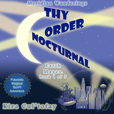 Thy Order Nocturnal: A Futuristic, Magical Science Fiction Fantasy Novel by Kira Cul'tofay audiobook