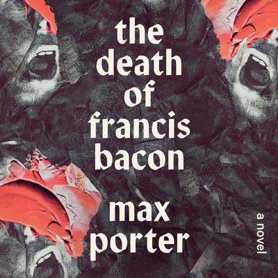 The Death of Francis Bacon by Max Porter audiobook