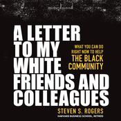 A Letter to My White Friends and Colleagues by  Steven Rogers audiobook