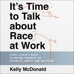 It's Time to Talk about Race at Work by Kelly McDonald audiobook