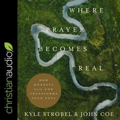 Where Prayer Becomes Real by Kyle Strobel audiobook