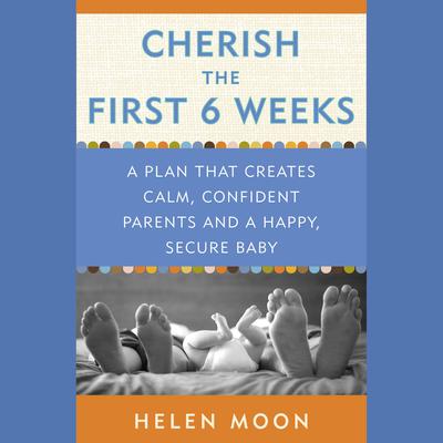 Cherish the First Six Weeks by Helen Moon audiobook