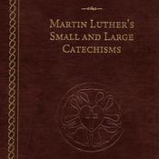 Martin Luther's Small and Large Catechisms by  Martin Luther audiobook