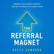 The Referral Magnet by  Kelly Edwards audiobook