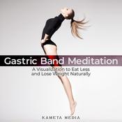 Gastric Band Meditation by  Kameta Media audiobook