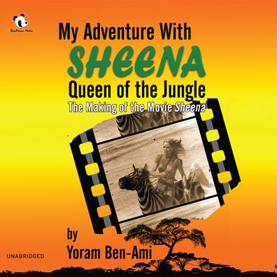 My Adventure with Sheena, Queen of the Jungle by Yoram Ben-Ami audiobook