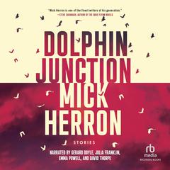 Dolphin Junction: Stories by Mick Herron audiobook