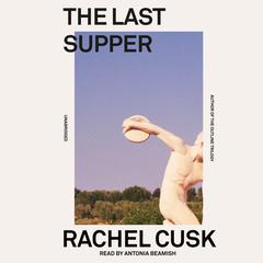 The Last Supper by Rachel Cusk audiobook