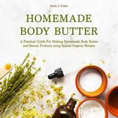 Homemade Body Butter by Emily J. Porter audiobook