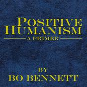 Positive Humanism: A Primer by  Bo Bennett PhD audiobook