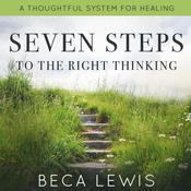 Seven Steps To Right Thinking by  Beca Lewis audiobook