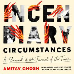 Incendiary Circumstances by Amitav Ghosh audiobook