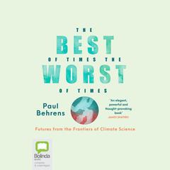 The Best of Times, the Worst of Times by Dr Paul Behrens audiobook