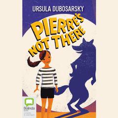 Pierre's Not There by Ursula Dubosarsky audiobook