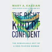 The Right Kind of Confident by  Mary A. Kassian audiobook