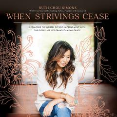 When Strivings Cease by Ruth Chou Simons audiobook