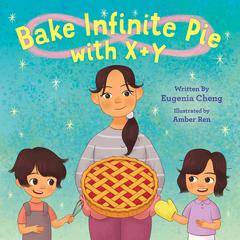 Bake Infinite Pie with X + Y by Eugenia Cheng audiobook
