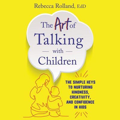 The Art of Talking with Children by Rebecca Rolland, EdD audiobook