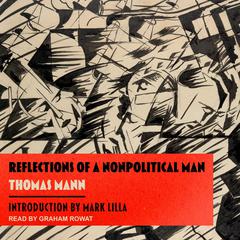 Reflections of a Nonpolitical Man by Thomas Mann audiobook