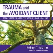 Trauma and the Avoidant Client by  Robert T. Muller audiobook