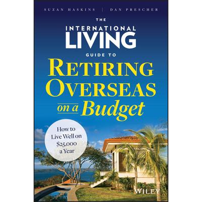 The International Living Guide to Retiring Overseas on a Budget by Suzan Haskins audiobook