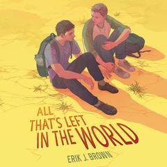 All That’s Left in the World by Erik J. Brown audiobook