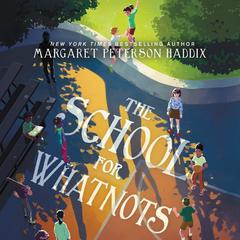 The School for Whatnots by Margaret Peterson Haddix audiobook