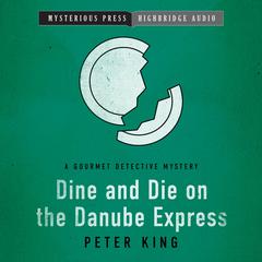 Dine and Die on the Danube Express by Peter King audiobook
