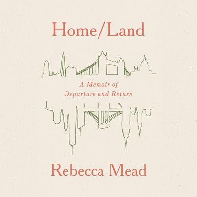 Home/Land by Rebecca Mead audiobook
