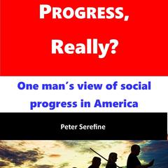 Progress, Really? by Peter Serefine audiobook