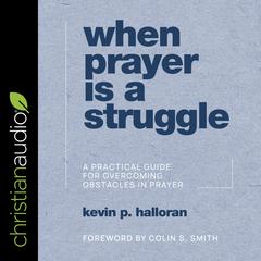 When Prayer Is a Struggle by Kevin P. Halloran audiobook