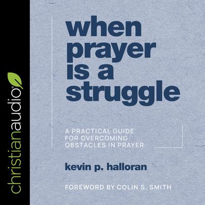 When Prayer Is a Struggle by Kevin P. Halloran audiobook