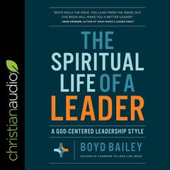 The Spiritual Life of a Leader by Boyd Bailey audiobook
