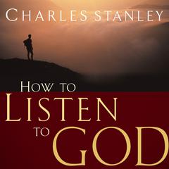 How to Listen to God by Charles F. Stanley audiobook