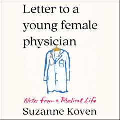 Letter to a Young Female Physician by Suzanne Koven audiobook