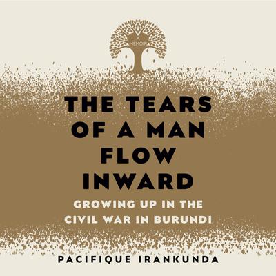 The Tears of a Man Flow Inward by Pacifique Irankunda audiobook