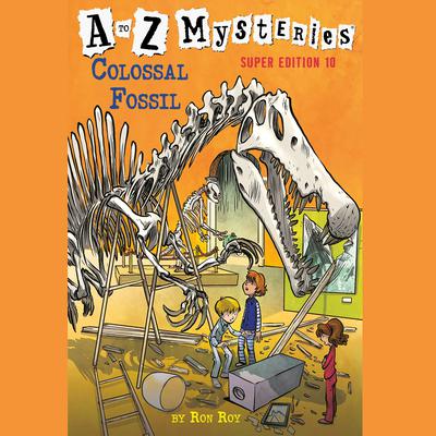 A to Z Mysteries Super Edition #10: Colossal Fossil by Ron Roy audiobook