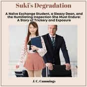 Suki’s Degradation: A Naive Exchange Student, a Sleazy Dean, and the Humiliating Inspection She Must Endure by  J.C. Cummings audiobook