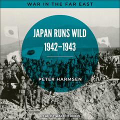 Japan Runs Wild, 1942-1943 by Peter Harmsen audiobook