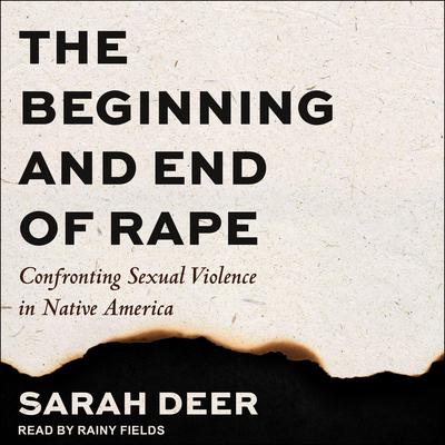 The Beginning and End of Rape by Sarah Deer audiobook