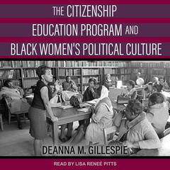 The Citizenship Education Program and Black Women's Political Culture by Deanna M. Gillepsie audiobook