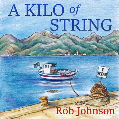 A Kilo of String by Rob Johnson audiobook