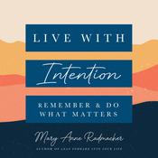 Live with Intention by  Mary Anne Radmacher audiobook