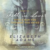 How to Fall in Love with a Man You Thought You Hated by  Elizabeth Adams audiobook