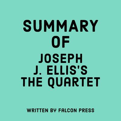 Summary of Joseph J. Ellis's The Quartet by Falcon Press audiobook