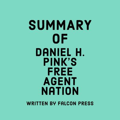Summary of Daniel H. Pink’s Free Agent Nation by Falcon Press audiobook