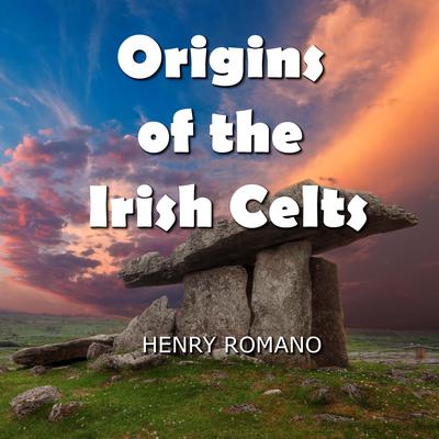 Origins of the Irish Celts by Henry Romano audiobook